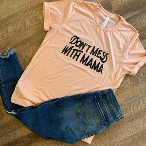 Don’t mess with mama shirt